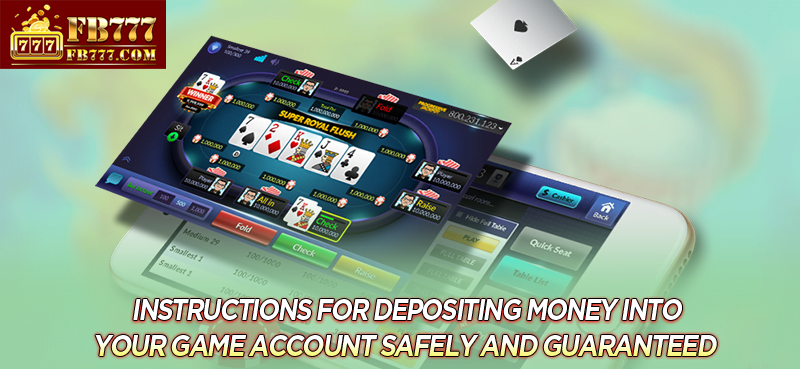 Instructions for depositing money into your game account safely and guaranteed