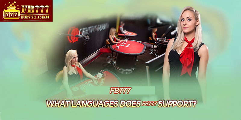 What languages does FB777 support?