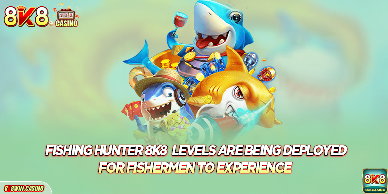 Fishing Hunter FB777 levels are being deployed for fishermen to experience