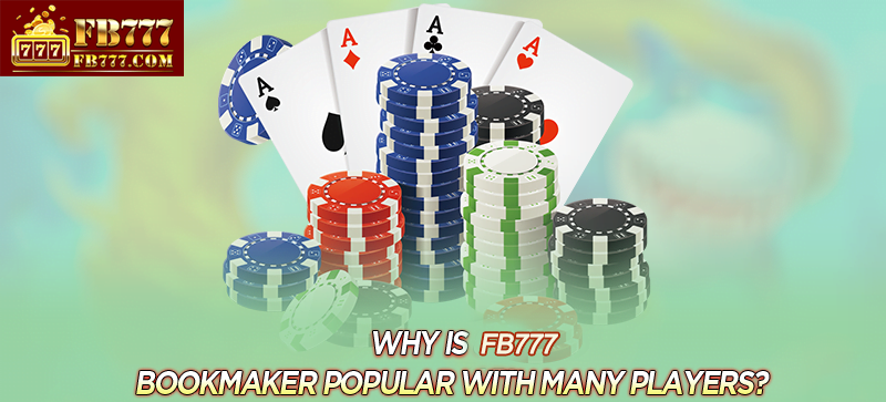Why is FB777 bookmaker popular with many players?